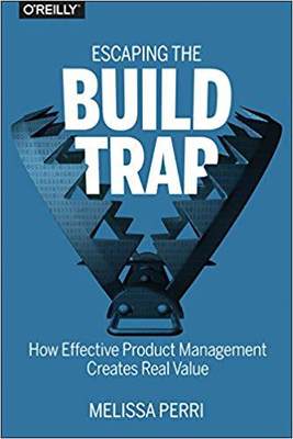 【预售】Escaping the Build Trap: How Effective Product Management Creates Real Value