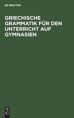 【预订】Griechische Grammatik für den Unterricht auf Gymnasien 9783111107318