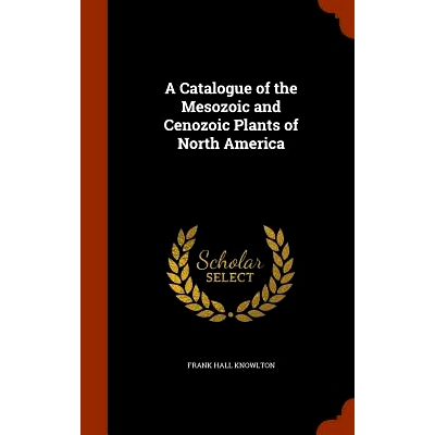 预订 A Catalogue of the Mesozoic and Cenozoic Plants of North America: 9781344148900