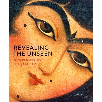 预订 Revealing the Unseen: New Perspectives on Qajar Art 揭示看不见的东西：关于卡扎尔艺术的论文: 9781909942646