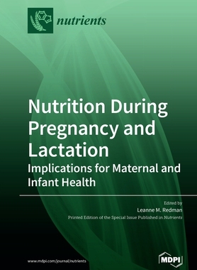 【预订】Nutrition During Pregnancy and Lactation: Implications for Maternal and Infant Health