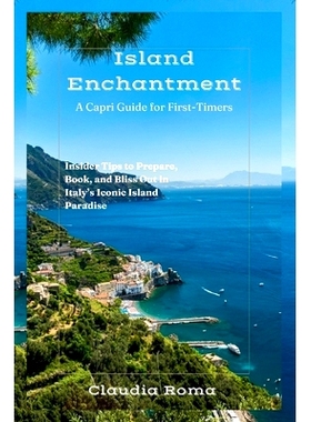 预订 Island Enchantment: A Capri Guide for First-Timers: Insider Tips to Prepare, Book, and Bliss Out in Italy’s Iconic