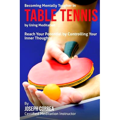 预订 Becoming Mentally Tougher In Table Tennis by Using Meditation: Reach Your Potential by Controlling Your Inner Thoug