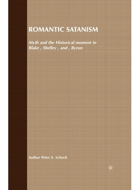 预订 Romantic Satanism: Myth and the Historical Moment in Blake, Shelley and Byron: 9781349510856
