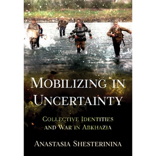 预订 Mobilizing in Uncertainty: Collective Identities and War in Abkhazia 不确定性中的动员：阿布哈兹的集体身份和战争: 97