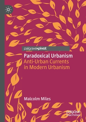 【预订】Paradoxical Urbanism: Anti-Urban Currents in Modern Urbanism 9789811563430