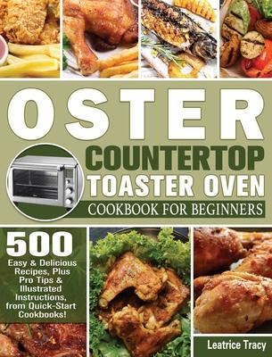 [预订]Oster Countertop Toaster Oven Cookbook for Beginners: 500 Easy & Delicious Recipes, Plus Pro Tips &  9781801246811 书籍/杂志/报纸 生活类原版书 原图主图