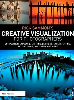 预订 Rick Sammon’s Creative Visualization for Photographers: Composition, exposure, lighting, learning, experimenting,