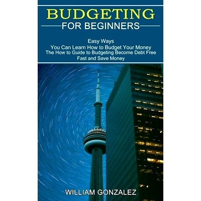 预订 Budgeting for Beginners: The How to Guide to Budgeting Become Debt Free Fast and Save Money (Easy Ways You Can Lear