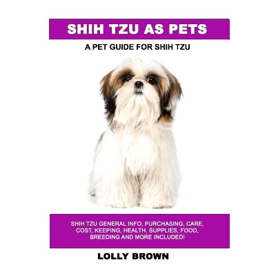 预订 Shih Tzu as Pets: Shih Tzu General Info, Purchasing, Care, Cost, Keeping, Health, Supplies, Food, Breeding and More