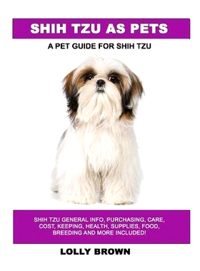 预订 Shih Tzu as Pets: Shih Tzu General Info, Purchasing, Care, Cost, Keeping, Health, Supplies, Food, Breeding and More