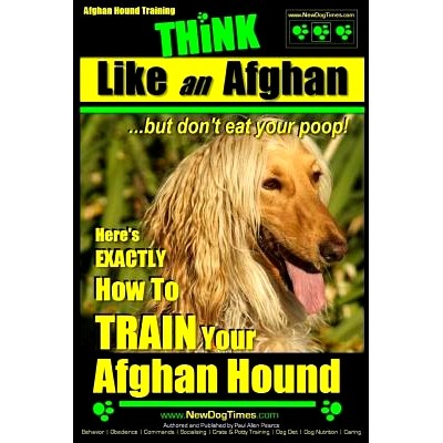 预订 Afghan Hound Training THiNK like an Afghan but don’t eat your poop!: Here’s EXACTLY How To TRAIN Your Afghan Houn