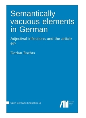 预订 Semantically vacuous elements in German: Adjectival inflections and the article ein: 9783985541669