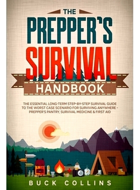 现货 The Preppers Survival Handbook: The Essential Long Term Step-By-Step Survival Guide to the Worst Case Scenario for