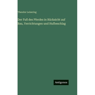 预订 Der Fuß des Pferdes in Rücksicht auf Bau, Verrichtungen und Hufbeschlag: 9783563425336
