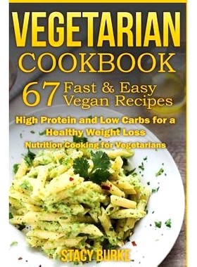 预订 Vegetarian Cookbook: 67 Fast & Easy Vegan Recipes Protein and Low Carbs for a Healthy Weight Loss: 9781523650811