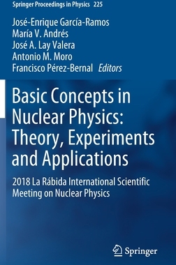 【预订】Basic Concepts in Nuclear Physics: Theory, Experiments and Applications:2018 La Rábida International Scien...