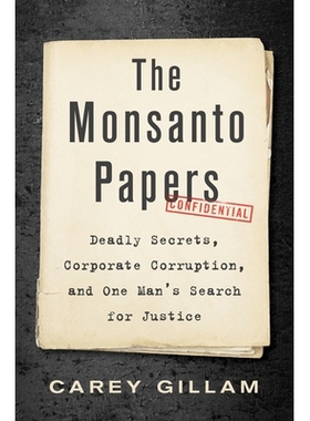 预订 The Monsanto Papers: Deadly Secrets, Corporate Corruption, and One Man’s Search for Justice 孟山都文件：致命的秘密