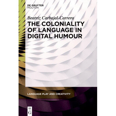 预订 The Coloniality of Language in Digital Humour 数字幽默中的语言殖民性: 9783111634883