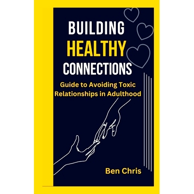 预订 building healthy connections: A guide to avoiding toxic relationship in adulthood: 9798392287406