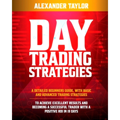预订 Day Trading Strategies: A Detailed Beginner’s Guide with Basic and Advanced Trading Strategies to Achieve Excellen
