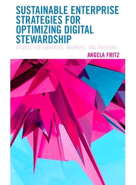 预订 Sustainable Enterprise Strategies for Optimizing Digital Stewardship: A Guide for Libraries, Archives, and Museums