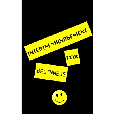 预订 interim management for beginners: exclusive insight for the interim manager of tomorrow. Well-founded. Instructive.