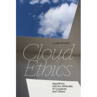 预订 Cloud Ethics: Algorithms and the Attributes of Ourselves and Others 云伦理：算法以及我们和其他人的属性: 97814780077