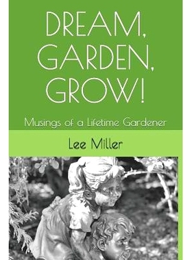 预订 Dream, Garden, Grow!: Musings of a Lifetime Gardener: 9781729411438