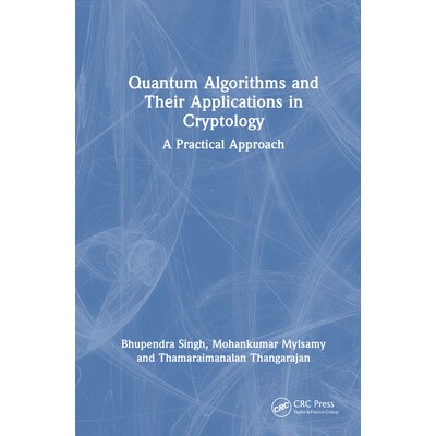 预订 Quantum Algorithms and their Applications in Cryptology A Practical Approach 量子算法及其密码学应用:实用方法 97810