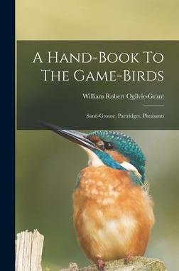 [预订]A Hand-book To The Game-birds: Sand-grouse, Partridges, Pheasants 9781018186030