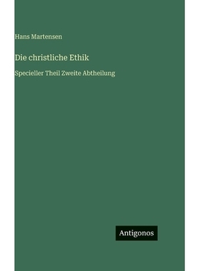 预订 Die christliche Ethik: Specieller Theil Zweite Abtheilung: 9783386963282