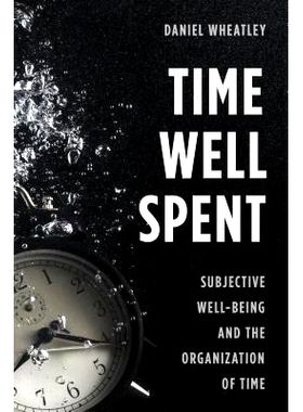 预订 Time Well Spent: Subjective Well-Being and the Organization of Time 花费的时间：主观幸福感和时间组织: 9781783484263