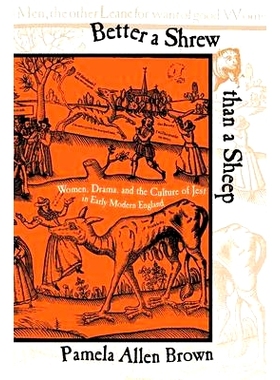 预订 Better a Shrew Than a Sheep: Women, Drama, and the Culture of Jest in Early Modern England: 9780801488368
