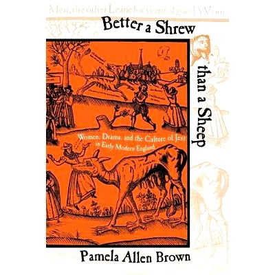 预订 Better a Shrew Than a Sheep: Women, Drama, and the Culture of Jest in Early Modern England: 9780801488368
