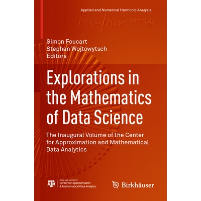 预订 Explorations in the Mathematics of Data Science: The Inaugural Volume of the Center for Approximation and Mathemati