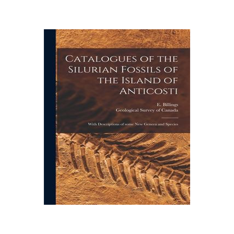 [预订]Catalogues of the Silurian Fossils of the Island of Anticosti [microform]: With Descriptions of Some 9781014334930