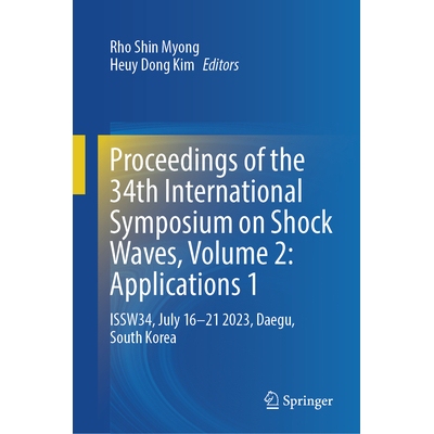 预订 Proceedings of the 34th International Symposium on Shock Waves, Volume 2 Applications 1: ISSW34, July 16-21 2023, D