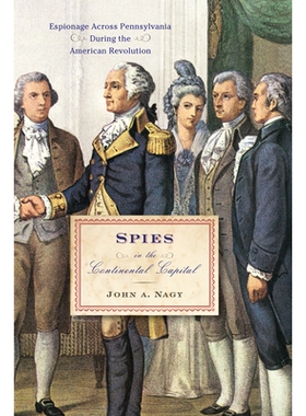 预订 Spies in the Continental Capital: Espionage Across Pennsylvania During the American Revolution 大陆首都的间谍：美国