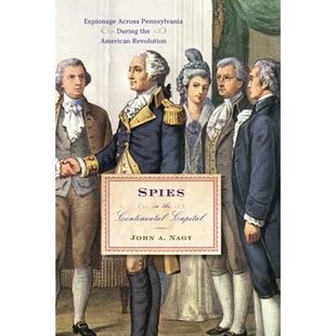 预订 Spies in the Continental Capital: Espionage Across Pennsylvania During the American Revolution 大陆首都的间谍：美国