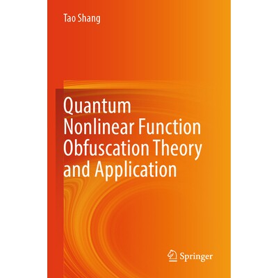 预订 Quantum Nonlinear Function Obfuscation Theory and Application 量子非线性函数混淆理论与应用: 9789819767243