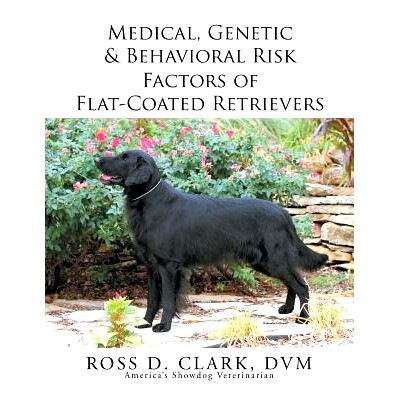 预订 Medical, Genetic & Behavioral Risk Factors of Flat-Coated Retrievers: 9781499075922