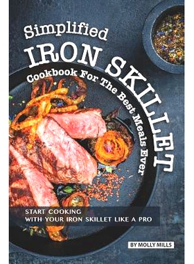 预订 Simplified Iron Skillet Cookbook for the Best Meals Ever: Start Cooking with Your Iron Skillet Like A Pro: 97810744