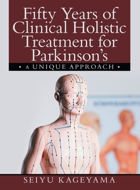 【预订】Fifty Years of Clinical Holistic Treatment for Parkinson’s: A Unique Approach