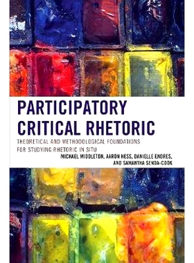 预订 Participatory Critical Rhetoric: Theoretical and Methodological Foundations for Studying Rhetoric In Situ 参与性批