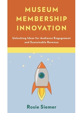 预订 Museum Membership Innovation: Unlocking Ideas for Audience Engagement and Sustainable Revenue 博物馆会员制创新：吸