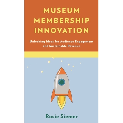 预订 Museum Membership Innovation: Unlocking Ideas for Audience Engagement and Sustainable Revenue 博物馆会员制创新：吸