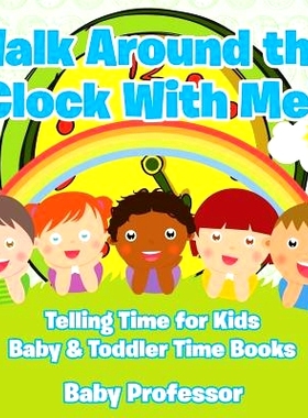 预订 Walk Around the Clock with Me! Telling Time for Kids - Baby & Toddler Time Books: 9781683268215