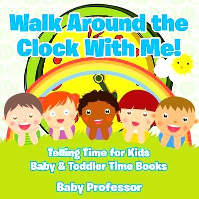 预订 Walk Around the Clock with Me! Telling Time for Kids - Baby & Toddler Time Books: 9781683268215