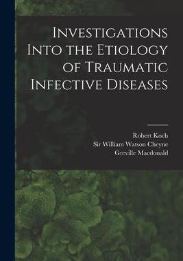 [预订]Investigations Into the Etiology of Traumatic Infective Diseases [electronic Resource] 9781015090866
